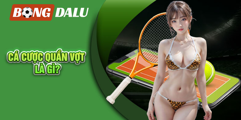 Cá cược quần vợt là gì?