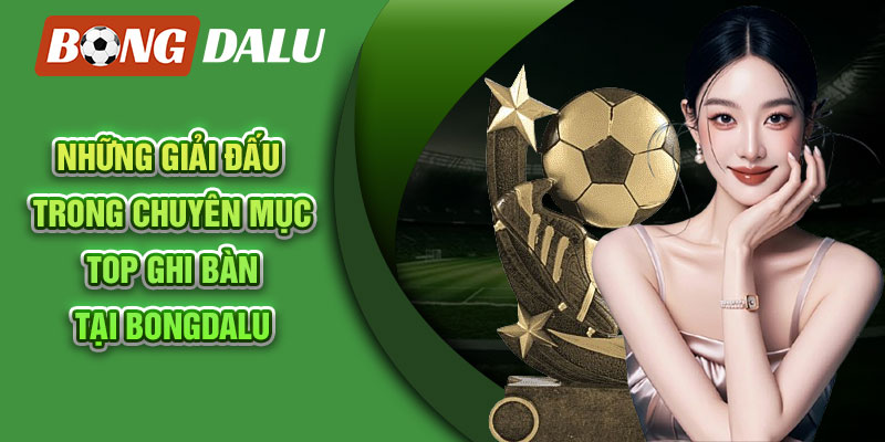 Những giải đấu nằm trong chuyên mục top ghi bàn tại Bongdalu