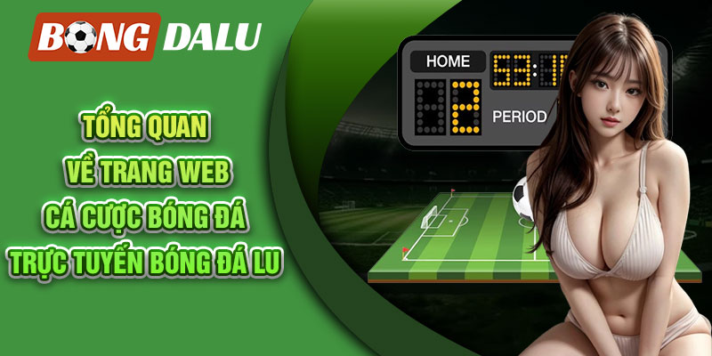 Tổng quan về trang web cá cược bóng đá trực tuyến Bóng Đá Lu